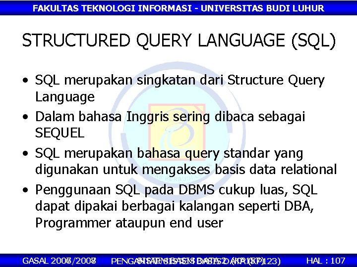 FAKULTAS TEKNOLOGI INFORMASI - UNIVERSITAS BUDI LUHUR STRUCTURED QUERY LANGUAGE (SQL) • SQL merupakan