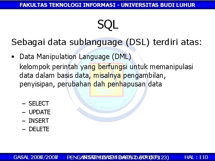 FAKULTAS TEKNOLOGI INFORMASI - UNIVERSITAS BUDI LUHUR SQL Sebagai data sublanguage (DSL) terdiri atas: