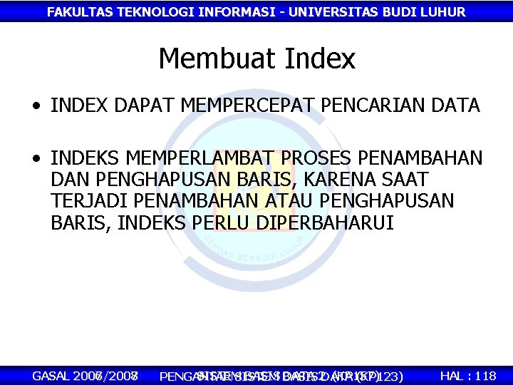 FAKULTAS TEKNOLOGI INFORMASI - UNIVERSITAS BUDI LUHUR Membuat Index • INDEX DAPAT MEMPERCEPAT PENCARIAN