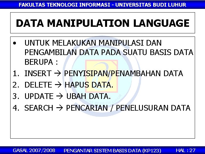 FAKULTAS TEKNOLOGI INFORMASI - UNIVERSITAS BUDI LUHUR DATA MANIPULATION LANGUAGE • 1. 2. 3.