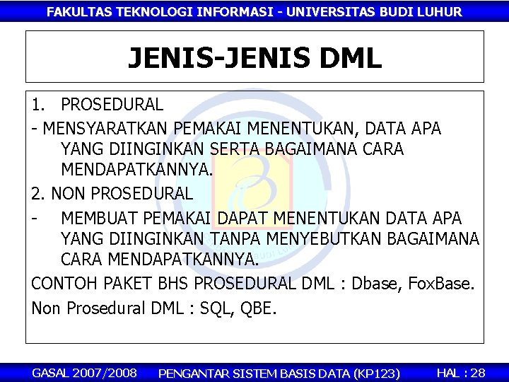 FAKULTAS TEKNOLOGI INFORMASI - UNIVERSITAS BUDI LUHUR JENIS-JENIS DML 1. PROSEDURAL - MENSYARATKAN PEMAKAI