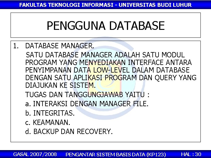 FAKULTAS TEKNOLOGI INFORMASI - UNIVERSITAS BUDI LUHUR PENGGUNA DATABASE 1. DATABASE MANAGER. SATU DATABASE