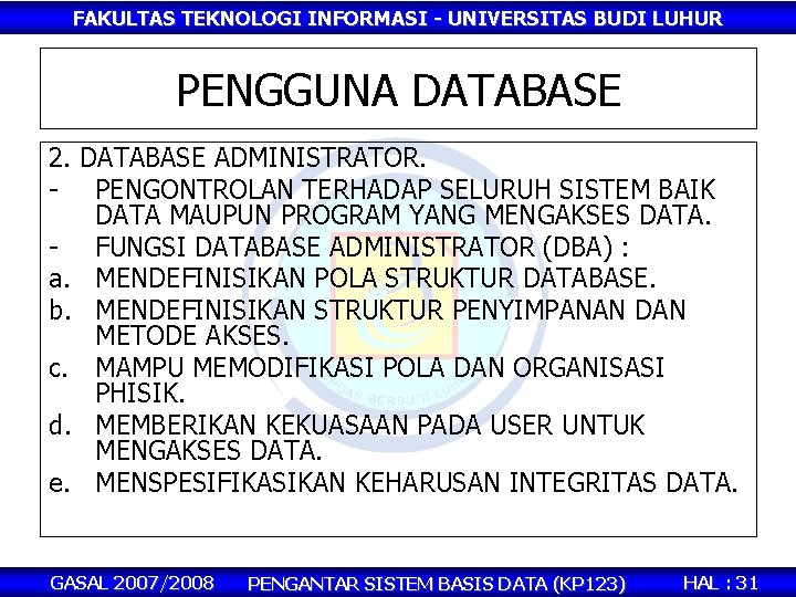 FAKULTAS TEKNOLOGI INFORMASI - UNIVERSITAS BUDI LUHUR PENGGUNA DATABASE 2. DATABASE ADMINISTRATOR. - PENGONTROLAN