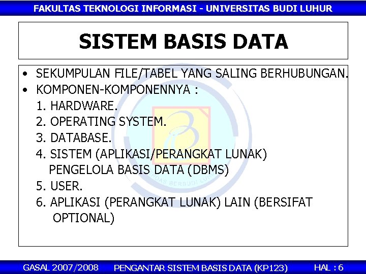 FAKULTAS TEKNOLOGI INFORMASI - UNIVERSITAS BUDI LUHUR SISTEM BASIS DATA • SEKUMPULAN FILE/TABEL YANG