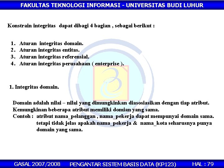 FAKULTAS TEKNOLOGI INFORMASI - UNIVERSITAS BUDI LUHUR Konstrain integritas dapat dibagi 4 bagian ,