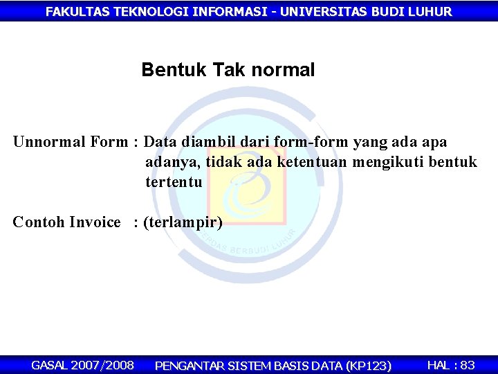 FAKULTAS TEKNOLOGI INFORMASI - UNIVERSITAS BUDI LUHUR Bentuk Tak normal Unnormal Form : Data