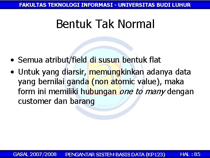 FAKULTAS TEKNOLOGI INFORMASI - UNIVERSITAS BUDI LUHUR Bentuk Tak Normal • Semua atribut/field di