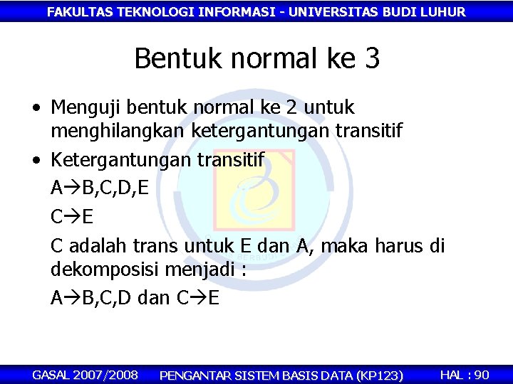 FAKULTAS TEKNOLOGI INFORMASI - UNIVERSITAS BUDI LUHUR Bentuk normal ke 3 • Menguji bentuk