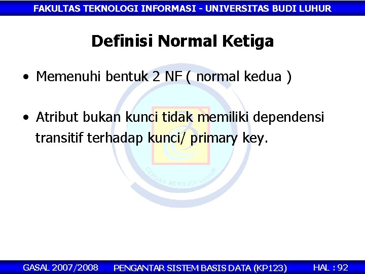 FAKULTAS TEKNOLOGI INFORMASI - UNIVERSITAS BUDI LUHUR Definisi Normal Ketiga • Memenuhi bentuk 2