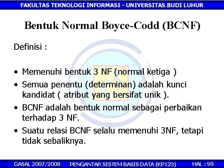 FAKULTAS TEKNOLOGI INFORMASI - UNIVERSITAS BUDI LUHUR Bentuk Normal Boyce-Codd (BCNF) Definisi : •