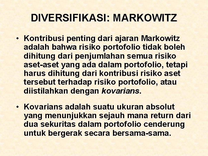 DIVERSIFIKASI: MARKOWITZ • Kontribusi penting dari ajaran Markowitz adalah bahwa risiko portofolio tidak boleh
