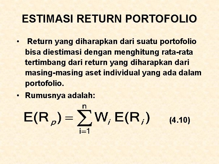 ESTIMASI RETURN PORTOFOLIO • Return yang diharapkan dari suatu portofolio bisa diestimasi dengan menghitung