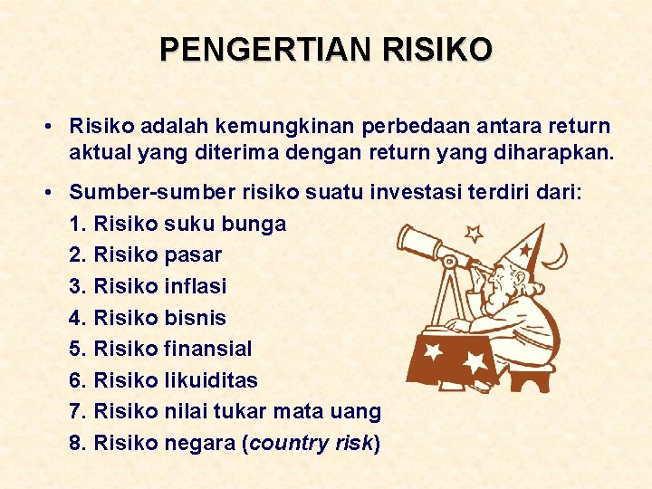 PENGERTIAN RISIKO • Risiko adalah kemungkinan perbedaan antara return aktual yang diterima dengan return