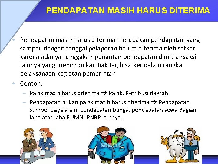 PENDAPATAN MASIH HARUS DITERIMA • Pendapatan masih harus diterima merupakan pendapatan yang sampai dengan