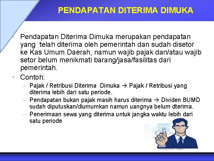 PENDAPATAN DITERIMA DIMUKA • Pendapatan Diterima Dimuka merupakan pendapatan yang telah diterima oleh pemerintah