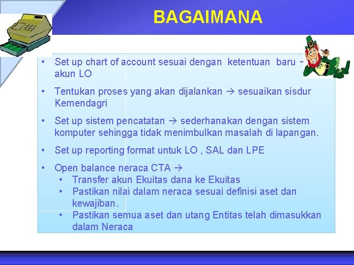 BAGAIMANA • Set up chart of account sesuai dengan ketentuan baru akun LO •