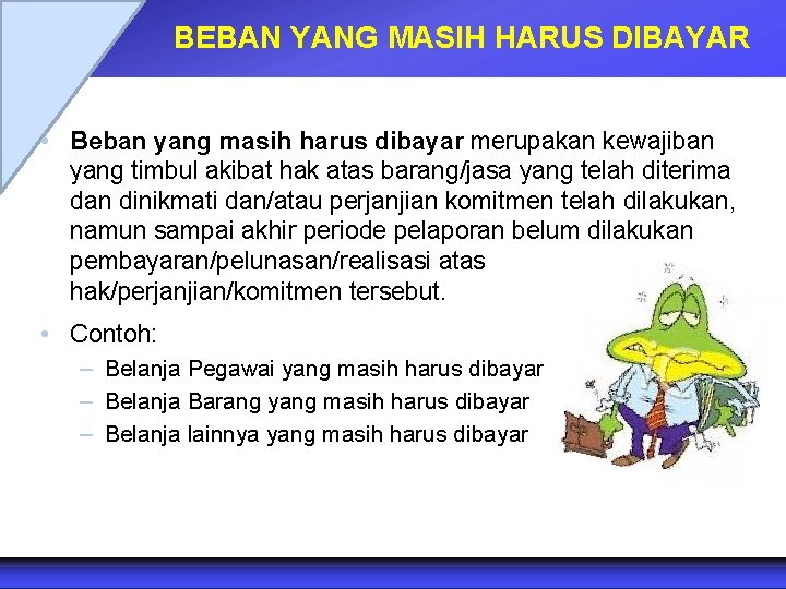 BEBAN YANG MASIH HARUS DIBAYAR • Beban yang masih harus dibayar merupakan kewajiban yang