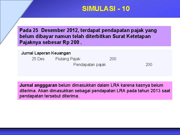 SIMULASI - 10 Pada 25 Desember 2012, terdapat pendapatan pajak yang belum dibayar namun