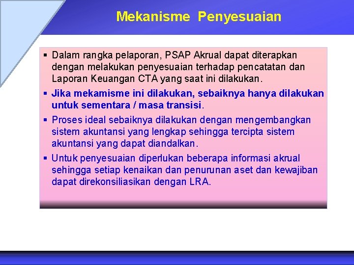 Mekanisme Penyesuaian § Dalam rangka pelaporan, PSAP Akrual dapat diterapkan dengan melakukan penyesuaian terhadap