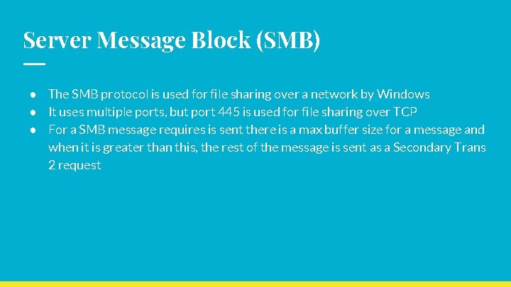 Server Message Block (SMB) ● The SMB protocol is used for file sharing over
