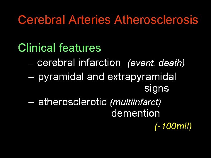 Cerebral Arteries Atherosclerosis Clinical features cerebral infarction (event. death) – pyramidal and extrapyramidal signs