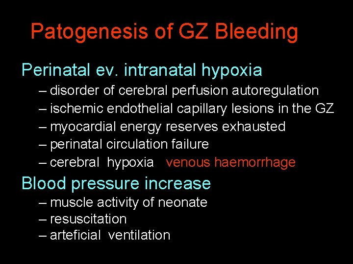 Patogenesis of GZ Bleeding Perinatal ev. intranatal hypoxia – disorder of cerebral perfusion autoregulation