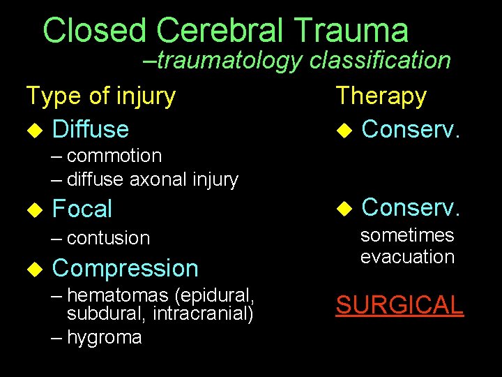 Closed Cerebral Trauma –traumatology classification Type of injury Therapy u Diffuse u Conserv. –