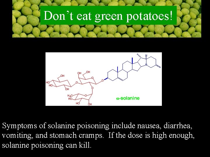 Don’t eat green potatoes! Symptoms of solanine poisoning include nausea, diarrhea, vomiting, and stomach