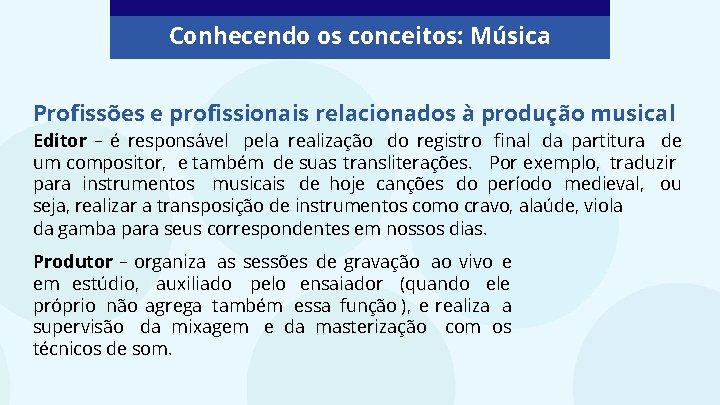 Conhecendo os conceitos: Música Profissões e profissionais relacionados à produção musical Editor – é