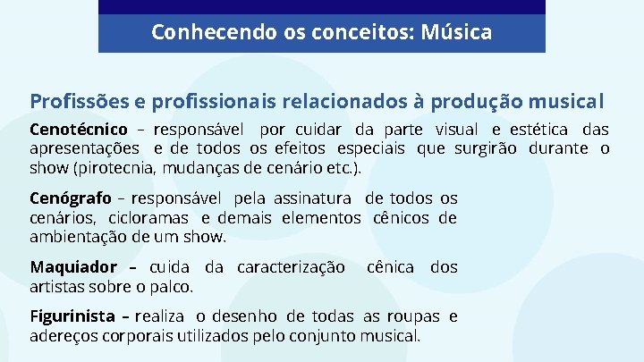 Conhecendo os conceitos: Música Profissões e profissionais relacionados à produção musical Cenotécnico – responsável