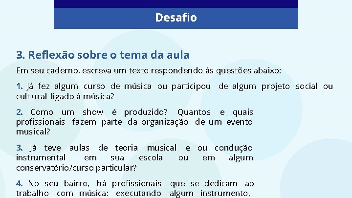 Desafio 3. Reflexão sobre o tema da aula Em seu caderno, escreva um texto