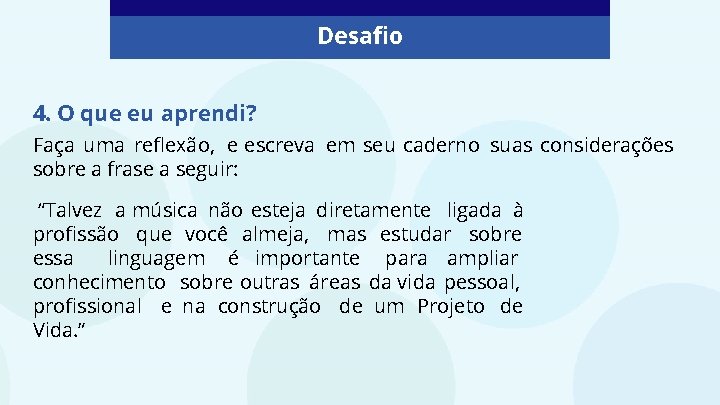 Desafio 4. O que eu aprendi? Faça uma reflexão, e escreva em seu caderno