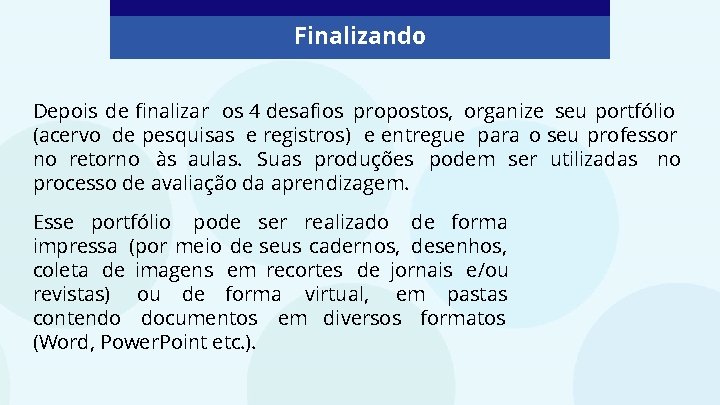 Finalizando Depois de finalizar os 4 desafios propostos, organize seu portfólio (acervo de pesquisas