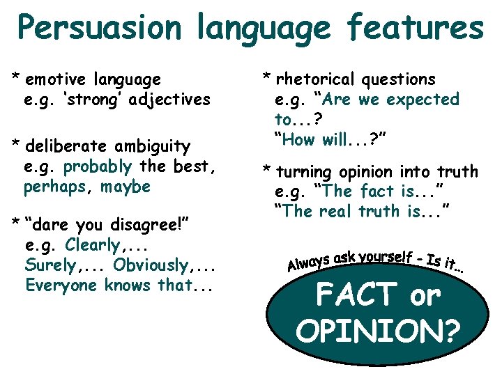 Persuasion language features * emotive language e. g. ‘strong’ adjectives * deliberate ambiguity e.