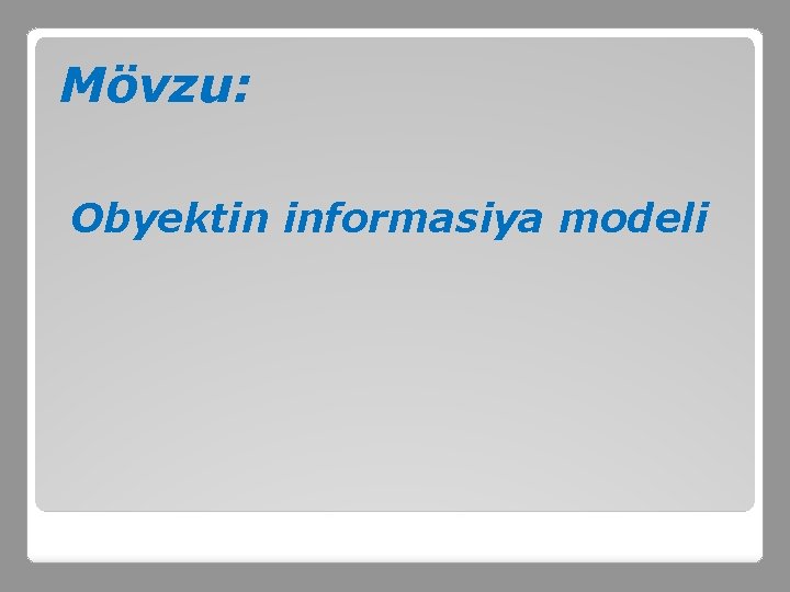 Mövzu: Obyektin informasiya modeli 