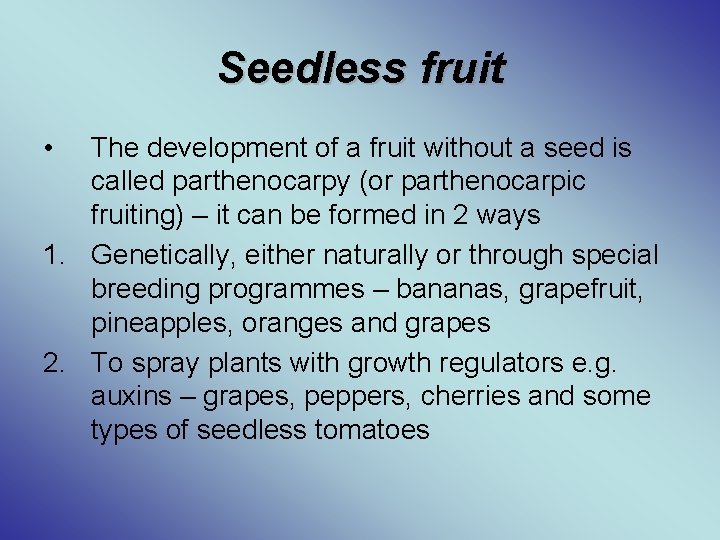 Seedless fruit • The development of a fruit without a seed is called parthenocarpy