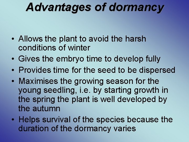 Advantages of dormancy • Allows the plant to avoid the harsh conditions of winter