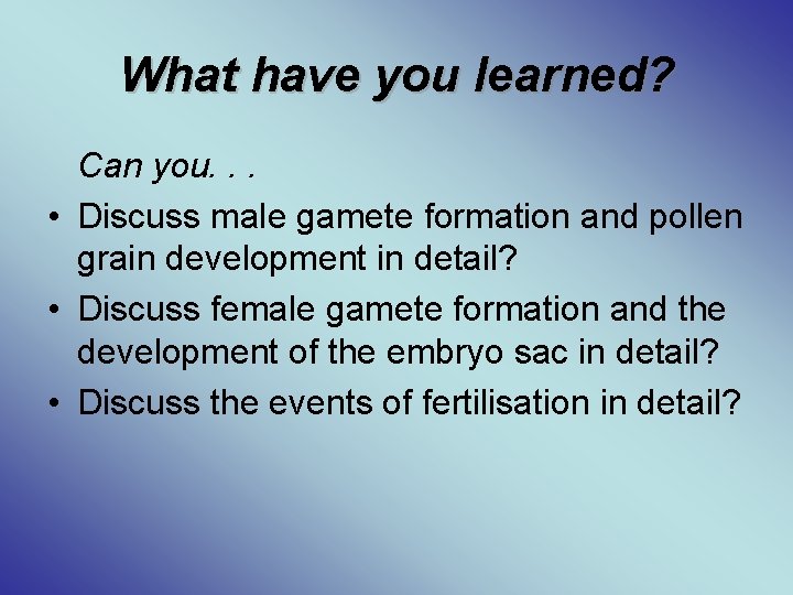 What have you learned? Can you. . . • Discuss male gamete formation and