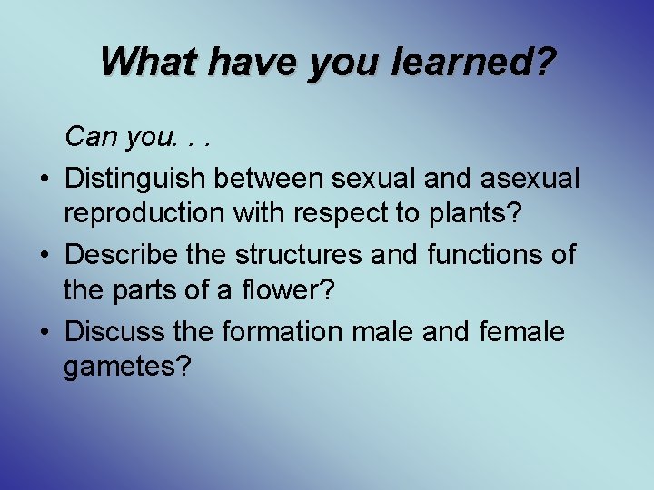 What have you learned? Can you. . . • Distinguish between sexual and asexual
