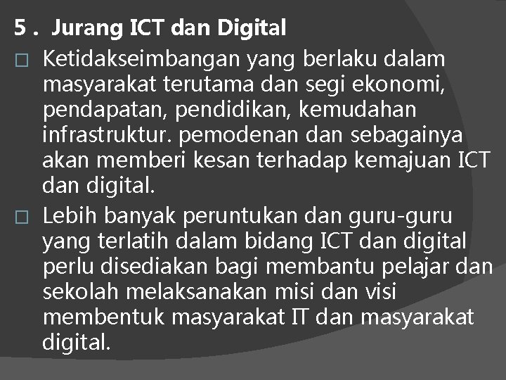 5. Jurang ICT dan Digital � Ketidakseimbangan yang berlaku dalam masyarakat terutama dan segi