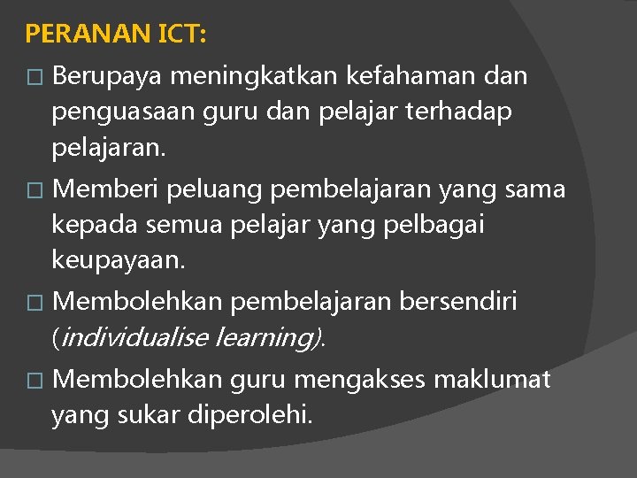 PERANAN ICT: � Berupaya meningkatkan kefahaman dan penguasaan guru dan pelajar terhadap pelajaran. �