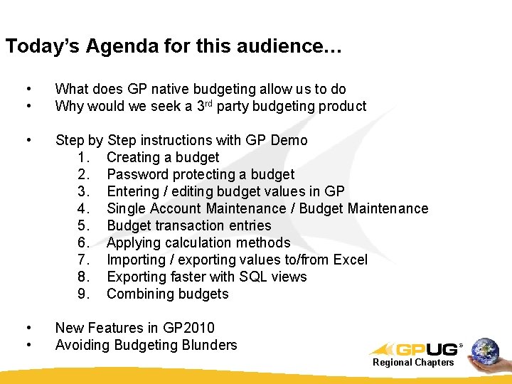 Today’s Agenda for this audience… • • What does GP native budgeting allow us