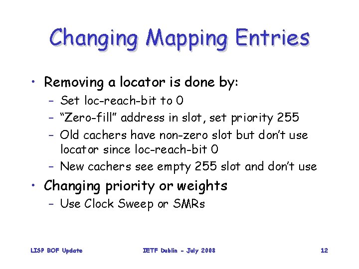 Changing Mapping Entries • Removing a locator is done by: – Set loc-reach-bit to