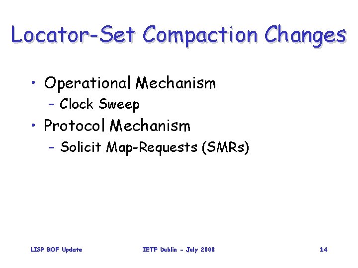 Locator-Set Compaction Changes • Operational Mechanism – Clock Sweep • Protocol Mechanism – Solicit
