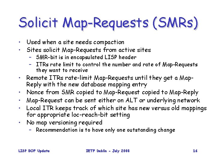 Solicit Map-Requests (SMRs) • Used when a site needs compaction • Sites solicit Map-Requests