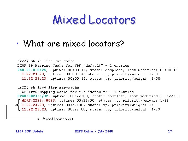 Mixed Locators • What are mixed locators? dr 22# sh ip lisp map-cache LISP