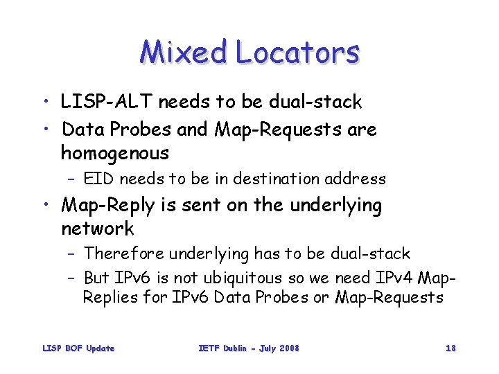 Mixed Locators • LISP-ALT needs to be dual-stack • Data Probes and Map-Requests are