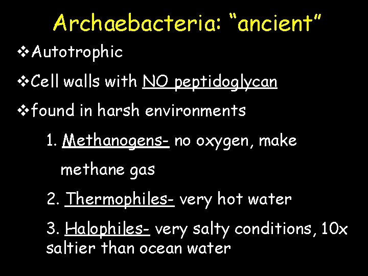 Archaebacteria: “ancient” v. Autotrophic v. Cell walls with NO peptidoglycan vfound in harsh environments