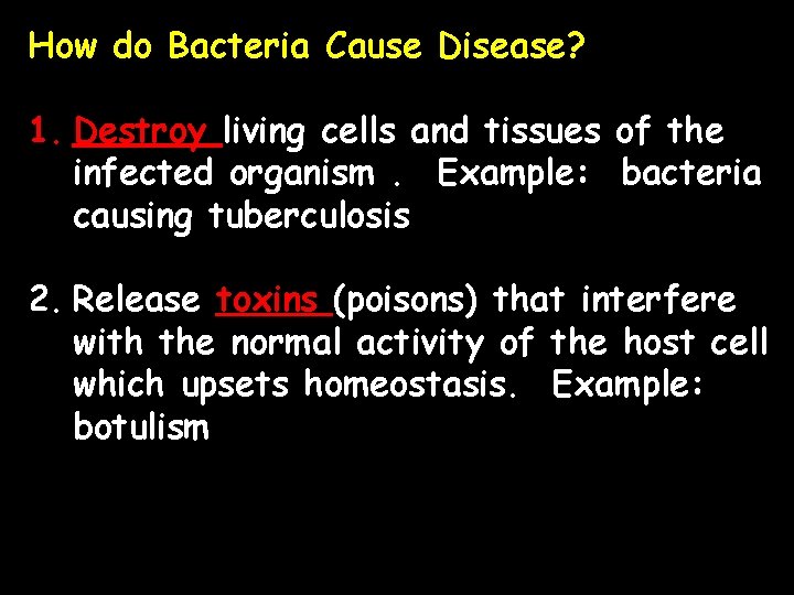 How do Bacteria Cause Disease? 1. Destroy living cells and tissues of the infected