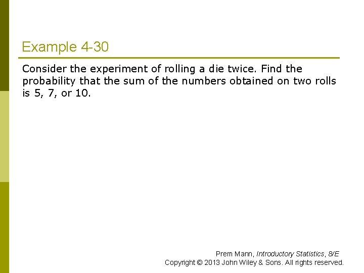 Example 4 -30 Consider the experiment of rolling a die twice. Find the probability